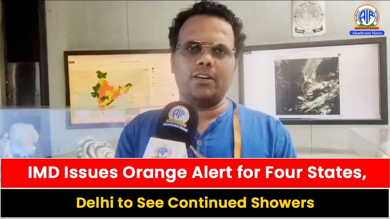 IMD Issues Orange Alert for Four States, Delhi to See Continued Showers