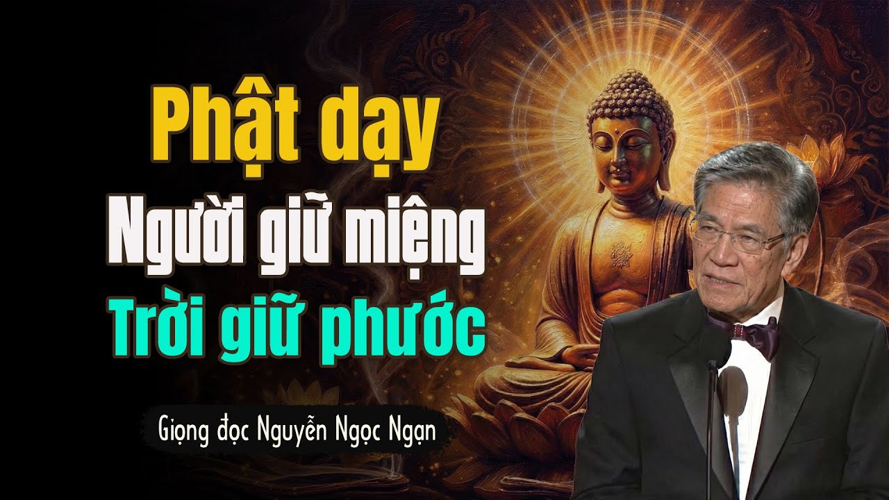Phật dạy: Người giữ miệng, trời giữ phước – Một đời bớt nói, vạn sự tự an | Giọng Nguyễn Ngọc Ngạn