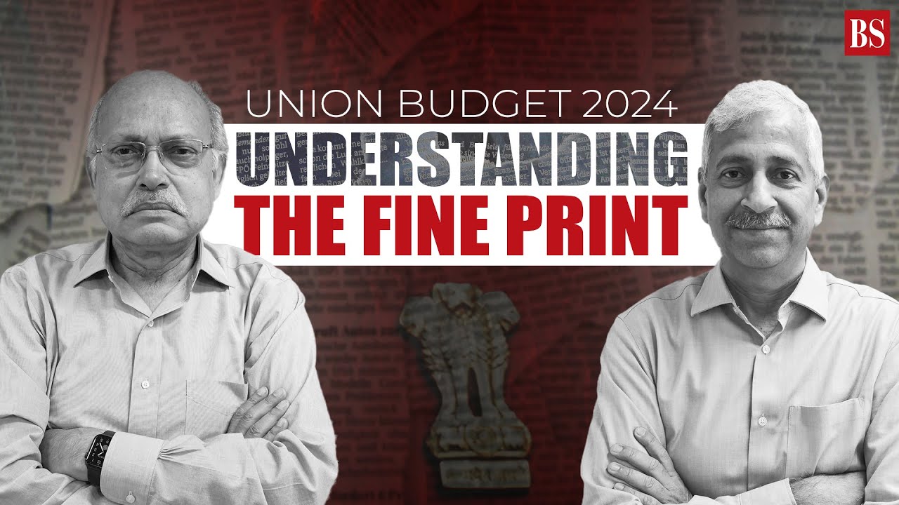 Union Budget 2024 | Understanding the fine print | Budget 2024 analysis | Budget 2024 key highlights