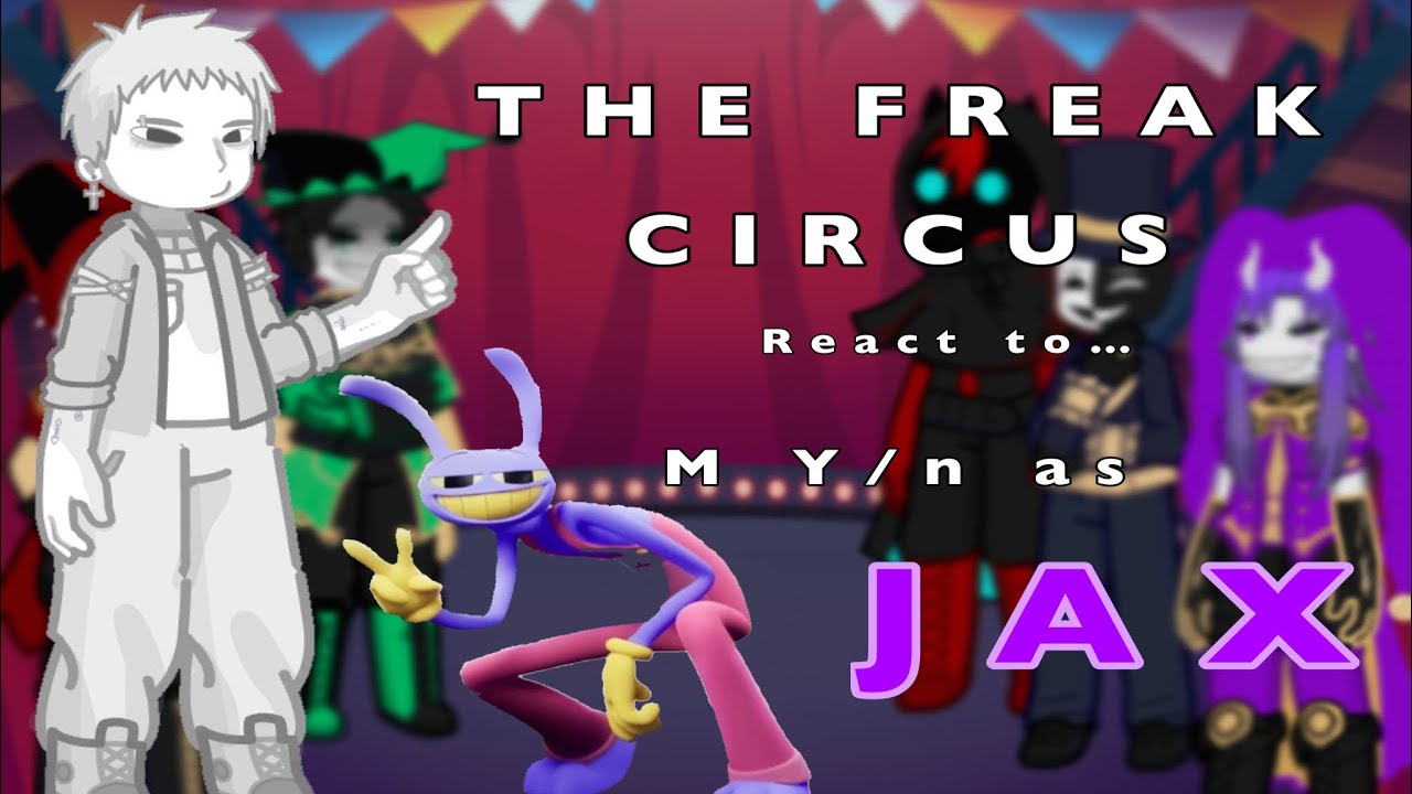 The Freak Circus React to M Y/n as…JAX!!||put it in 0.5||ANGST||gacha_Alex_