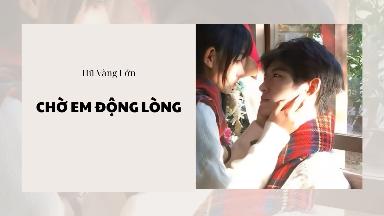 [Audio] CHỜ EM ĐỘNG LÒNG ~ Hũ Vàng Lớn 