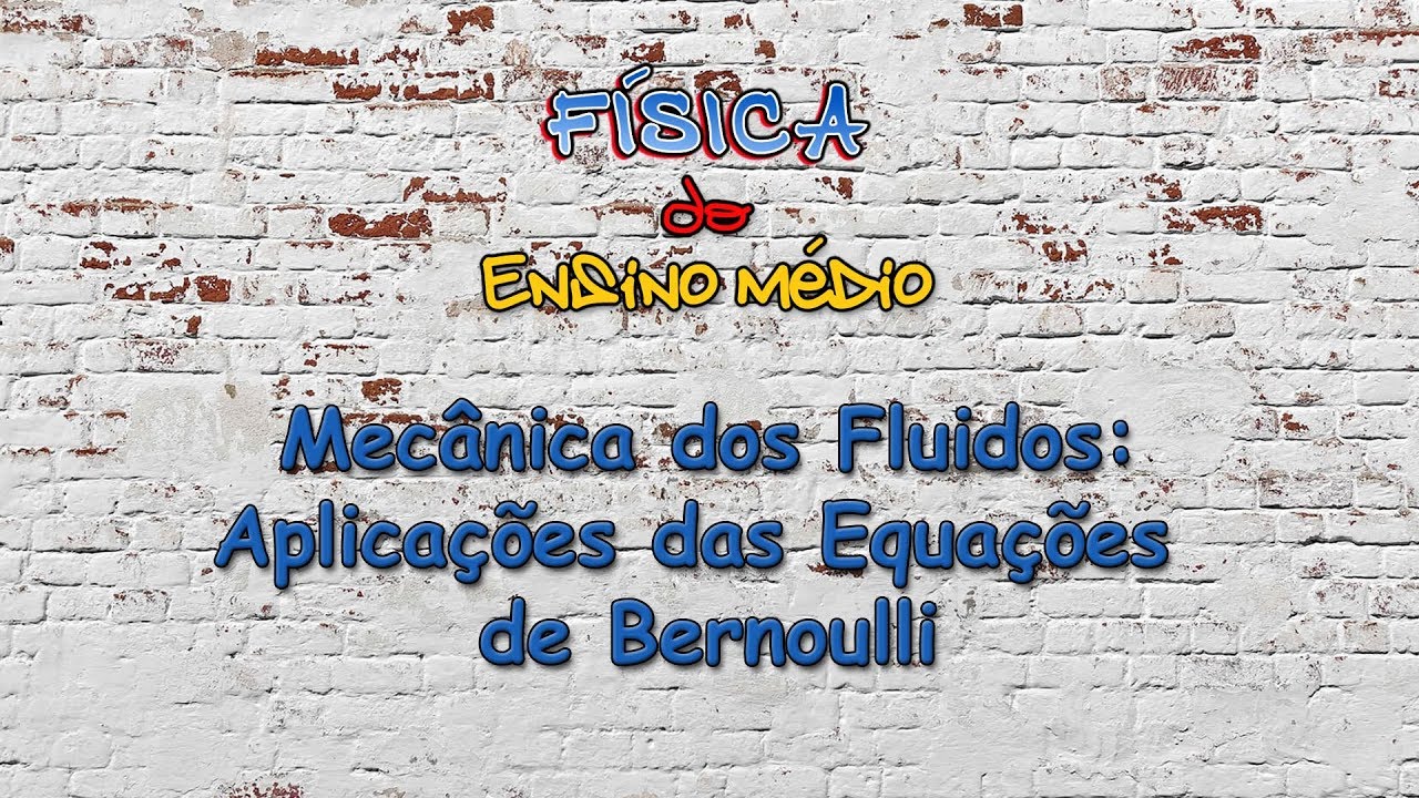 Tema 06 | Aula 03: Mecânica dos Fluidos: Aplicações das Equações de Bernoulli