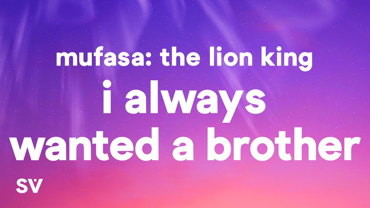 Mufasa: The Lion King - I Always Wanted A Brother (Lyrics)