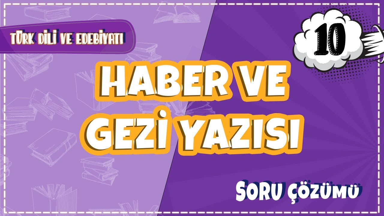 10. Sınıf Türk Dili ve Edebiyatı -  Haber ve Gezi Yazısı Soru Çözümleri | 2022
