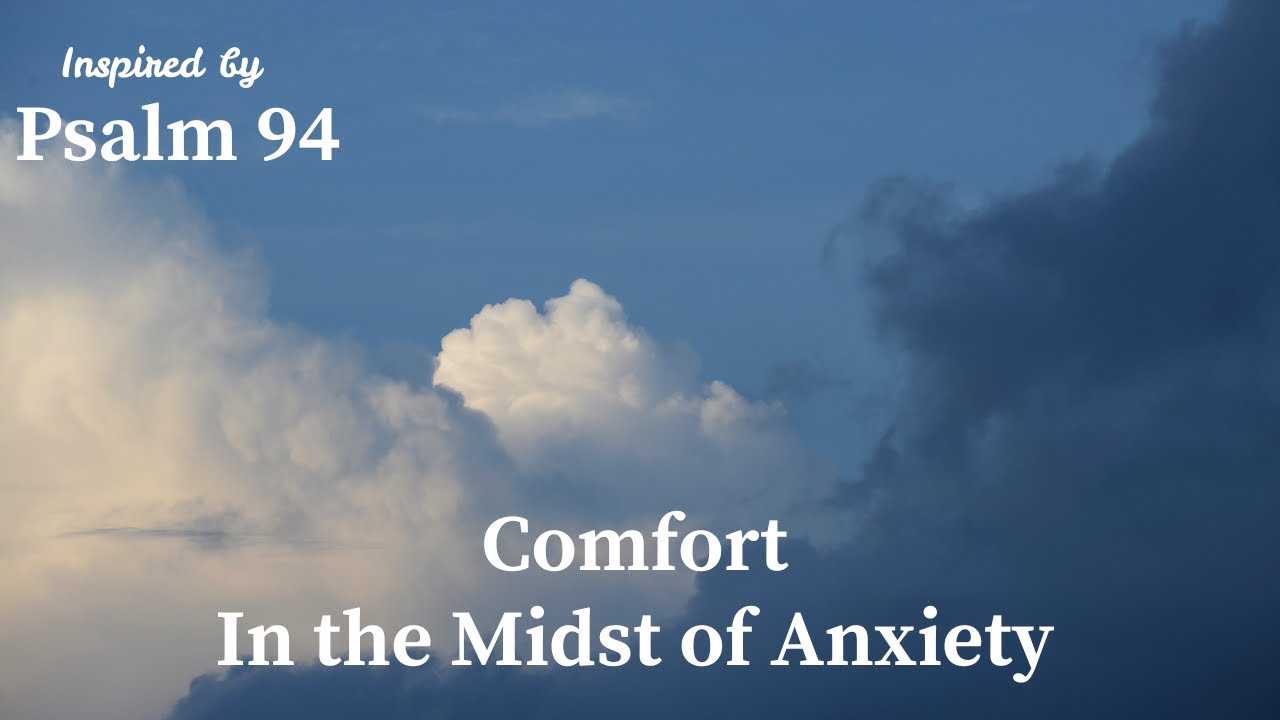 Comfort in the Midst of Anxiety | Inspired by Psalm 94