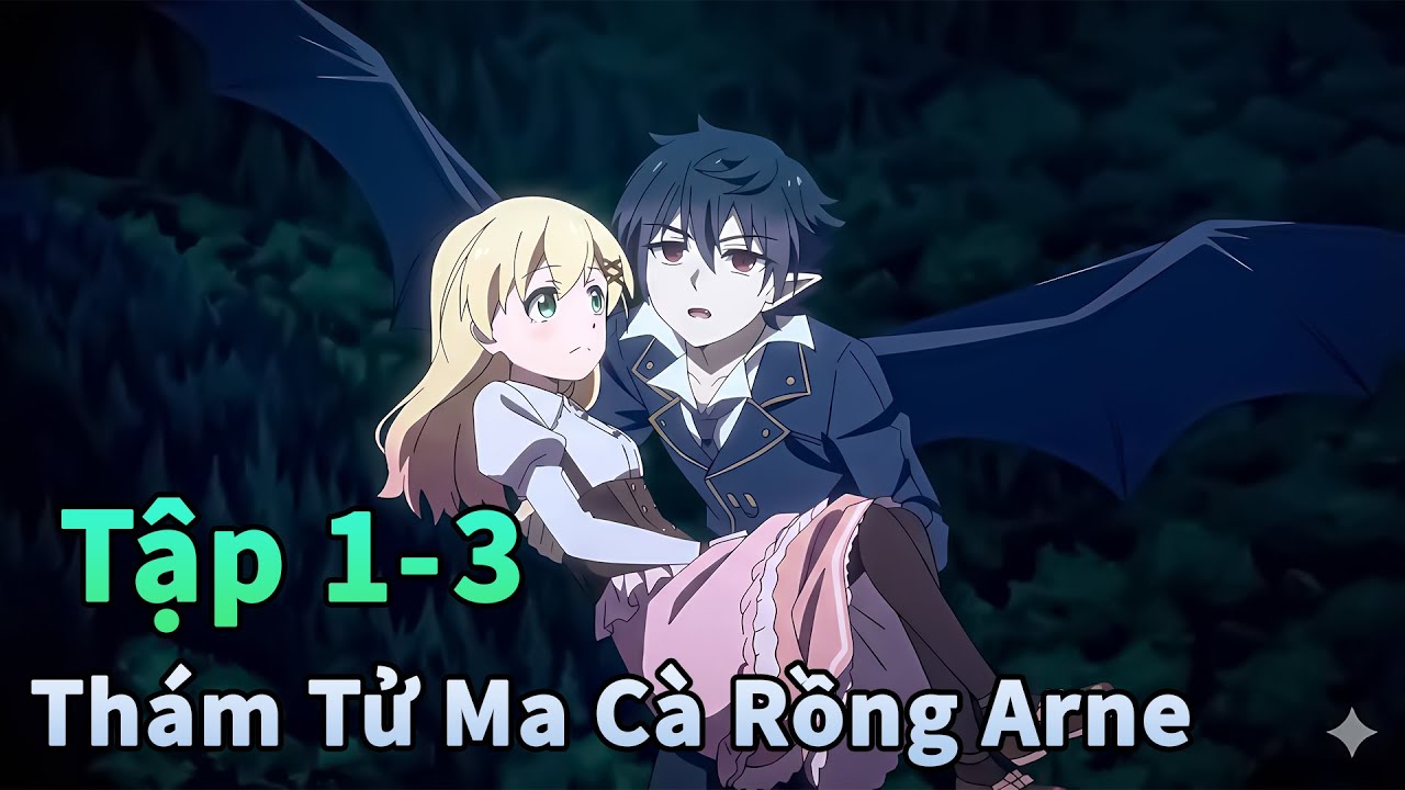 ANIME THÁNG 1 | Thám Tử Ma Cà Rồng Arne Tập 1-3 | Đông Phương Thất Bại