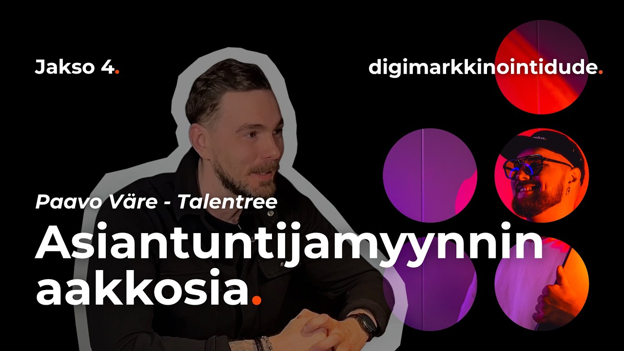 Jakso 4: Asiantuntijamyynnin aakkosia | Paavo V&auml;re - Talentree | digimarkkinointidude
