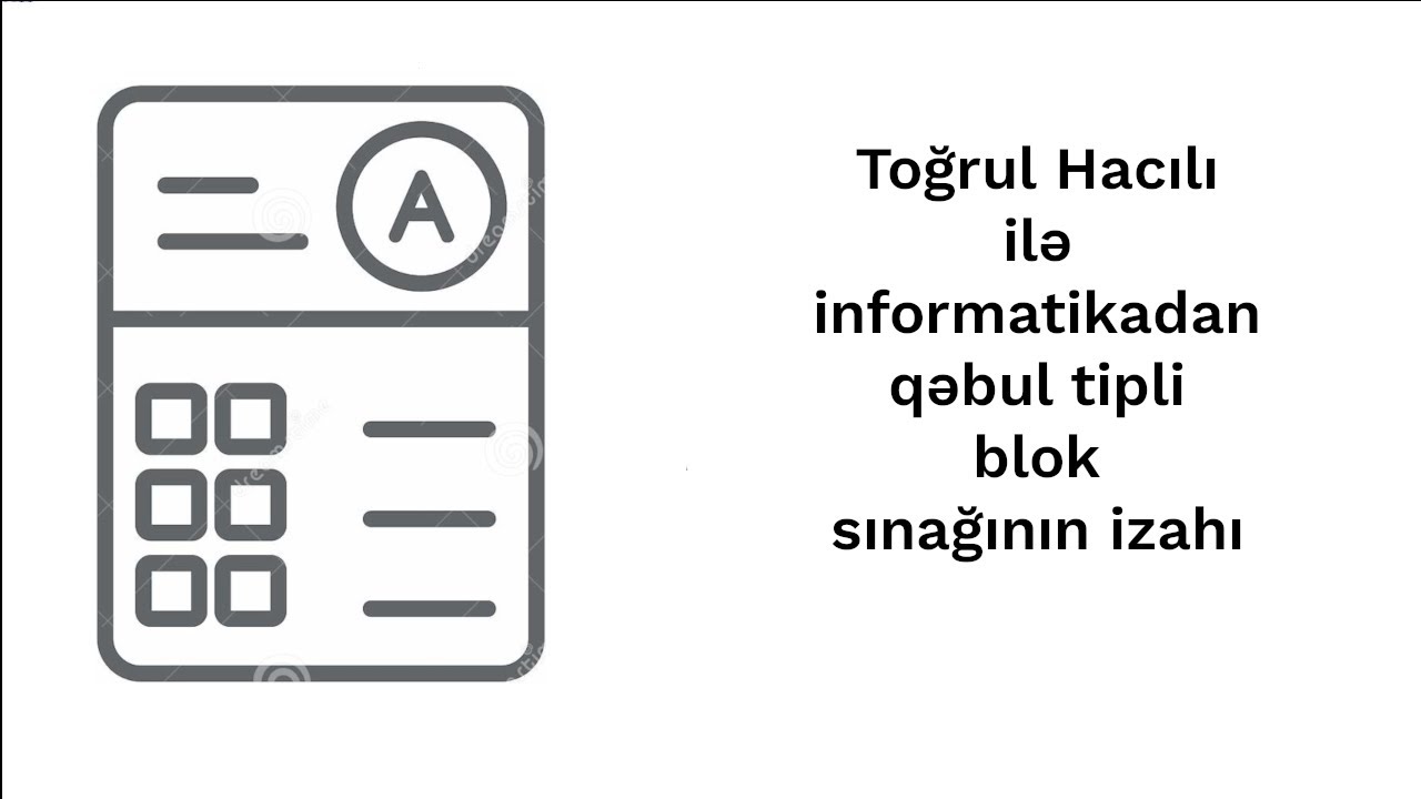 Toğrul Hacılı ilə informatikadan qəbul tipli blok sınağının izahı.