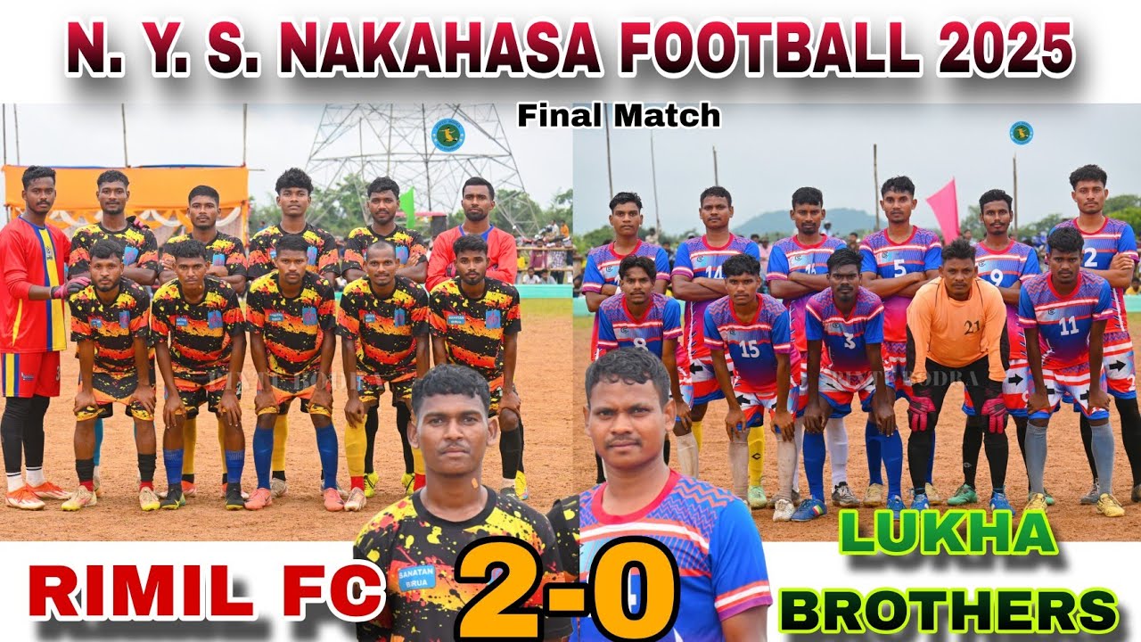 नकाहासा फाइनल मुकाबला || Rimil FC 🆚 Lukha Brother's || Nakahasa, Chaibasa Jharkhand 2025