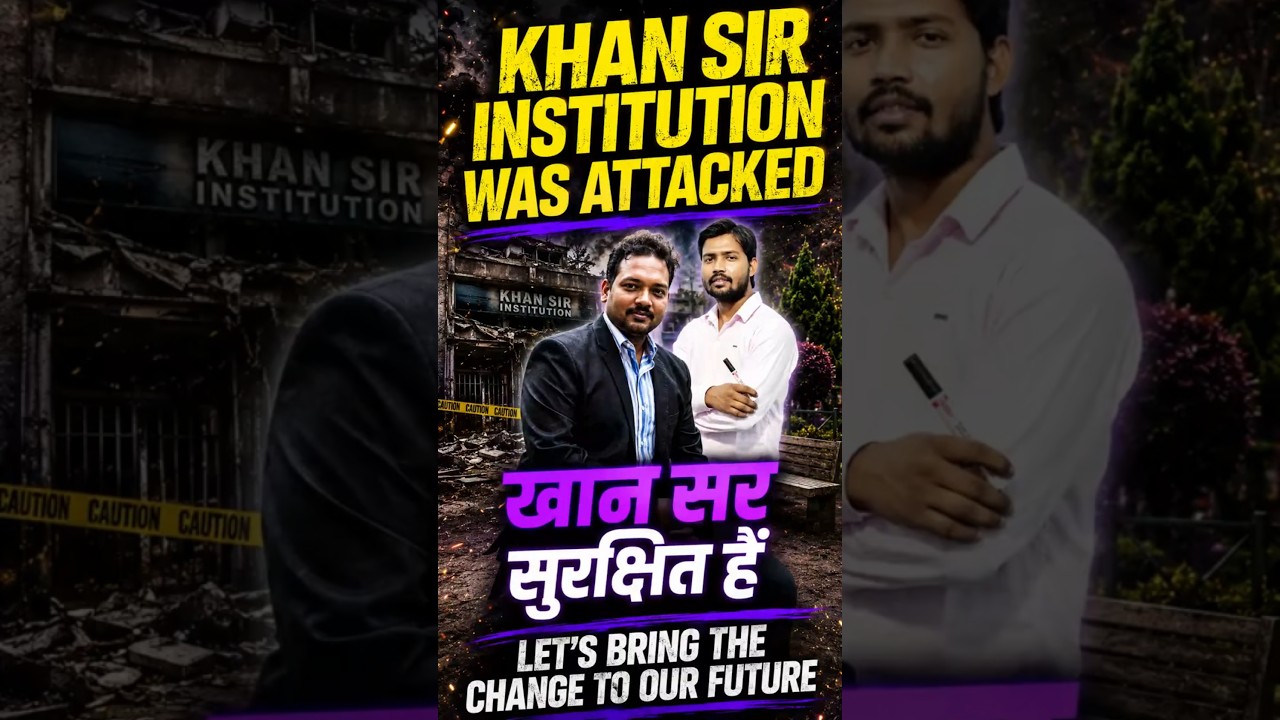 Khan Sir Institution Was Attacked! | Khan Sir Is Safe | Full Story & Latest Update