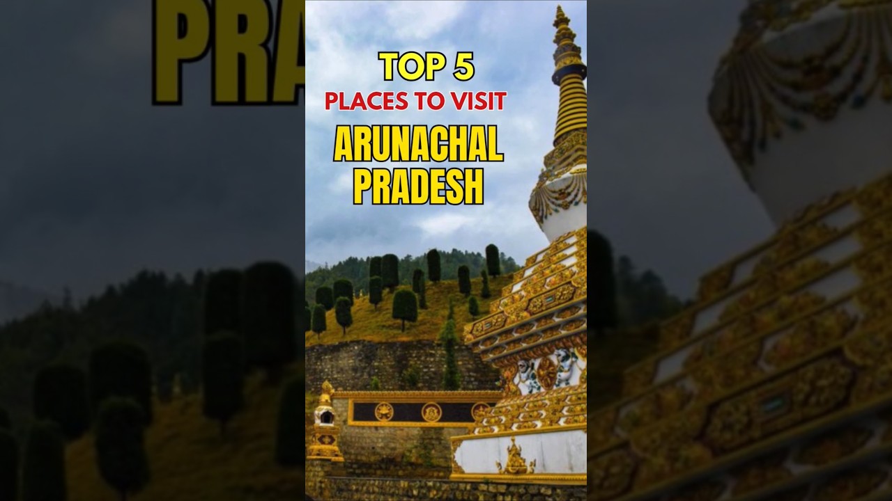 Top 5 Places to Visit in Arunachal Pradesh | Hidden Gem of Northeast India