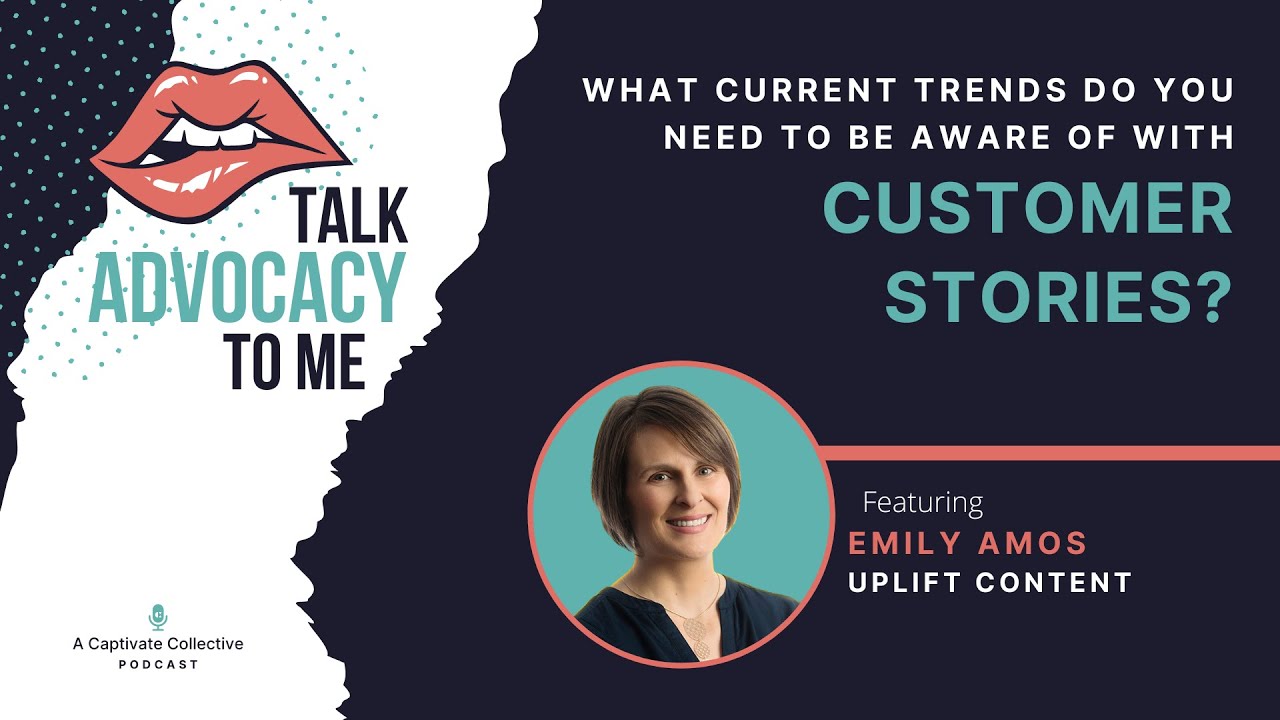 What Trends Do We Need To Be Aware Of With Customer Stories? ~ The Talk Advocacy to Me Podcast