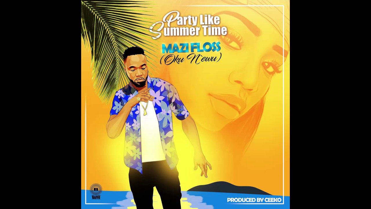 Mazi Floss (Oku N' Ewu) - Party Like Summertime (Official Audio)