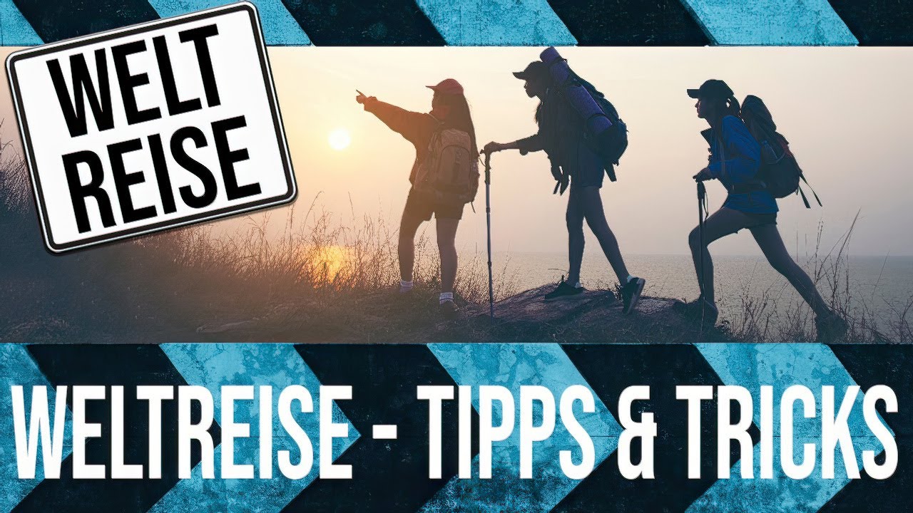 Unsere Weltreise zu Fu&szlig; Tipps - Was muss ich dabei beachten?