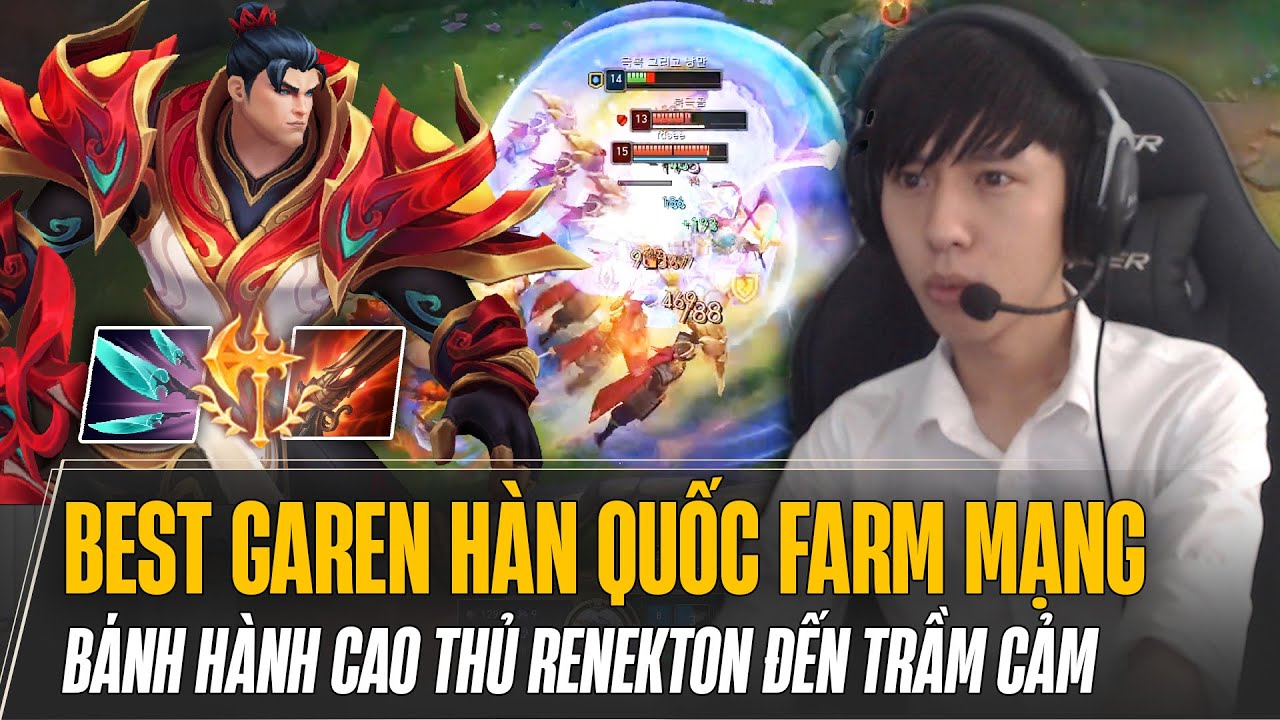 BEST GAREN HÀN QUỐC BÁNH HÀNH CAO THỦ RENEKTON FARM 31 MẠNG KHIẾN TEAM ĐỊCH RƠI VÀO TRẦM CẢM