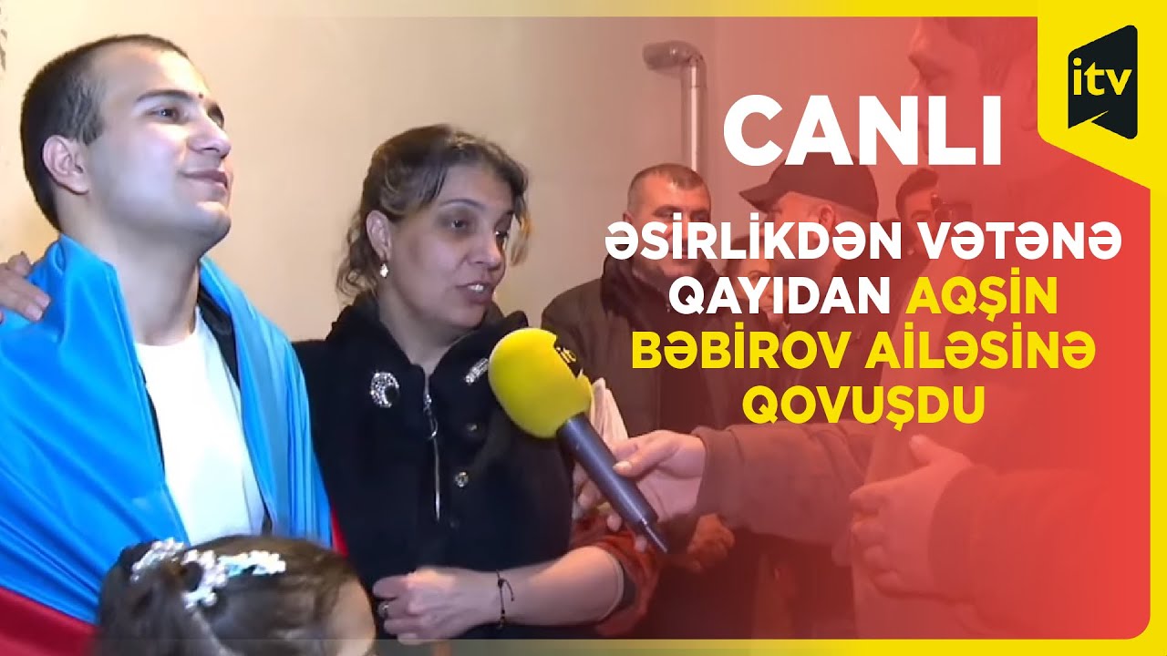 Əsirlikdən Vətənə qayıdan Aqşin Bəbirov ailəsinə qovuşdu - Canlı