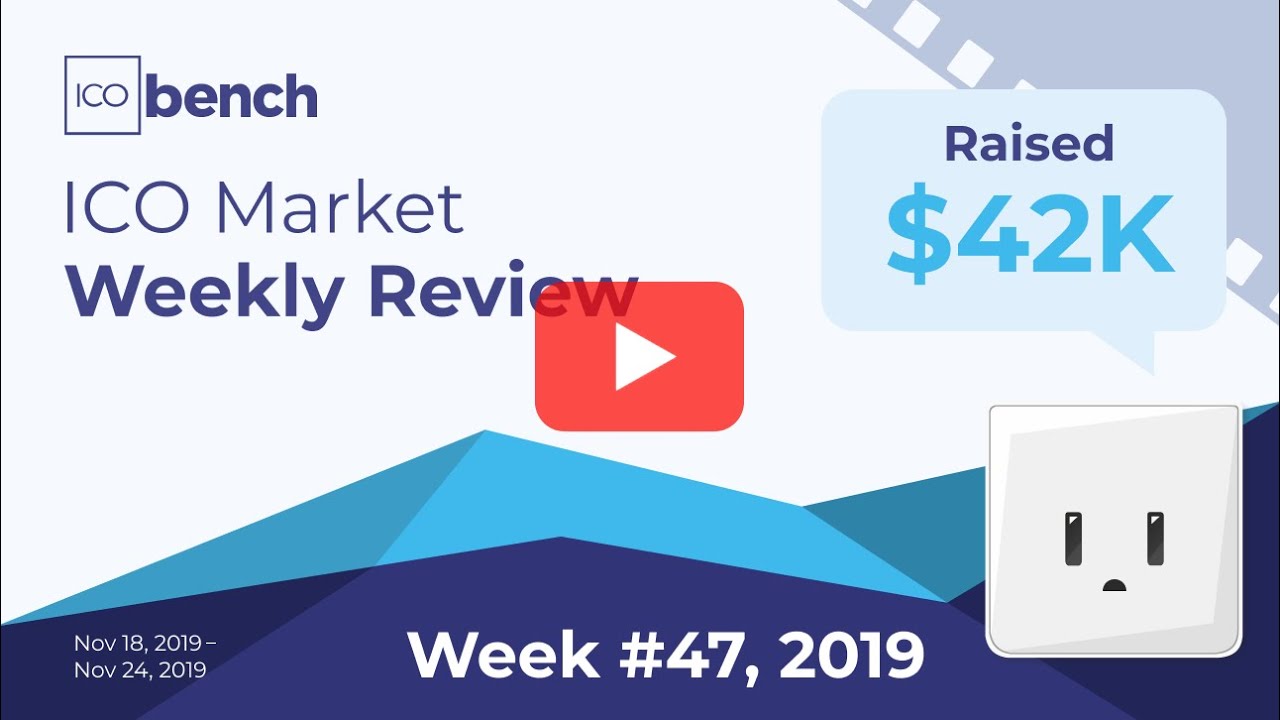 ICObench Weekly Review #47 of 2019 &ndash; Blockchain Crypto ICO Market results