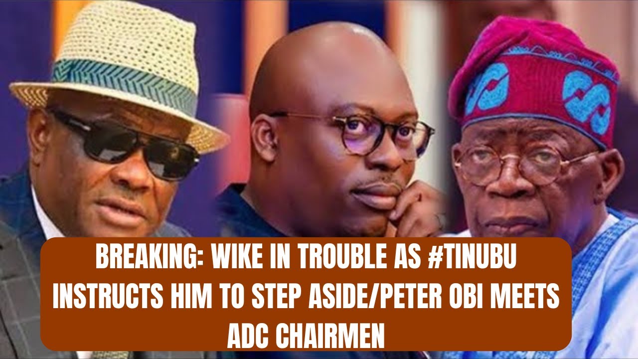 BREAKING: Wike in Trouble as #tinubu Instructs Him to Step Aside/Peter Obi Meets ADC Chairmen