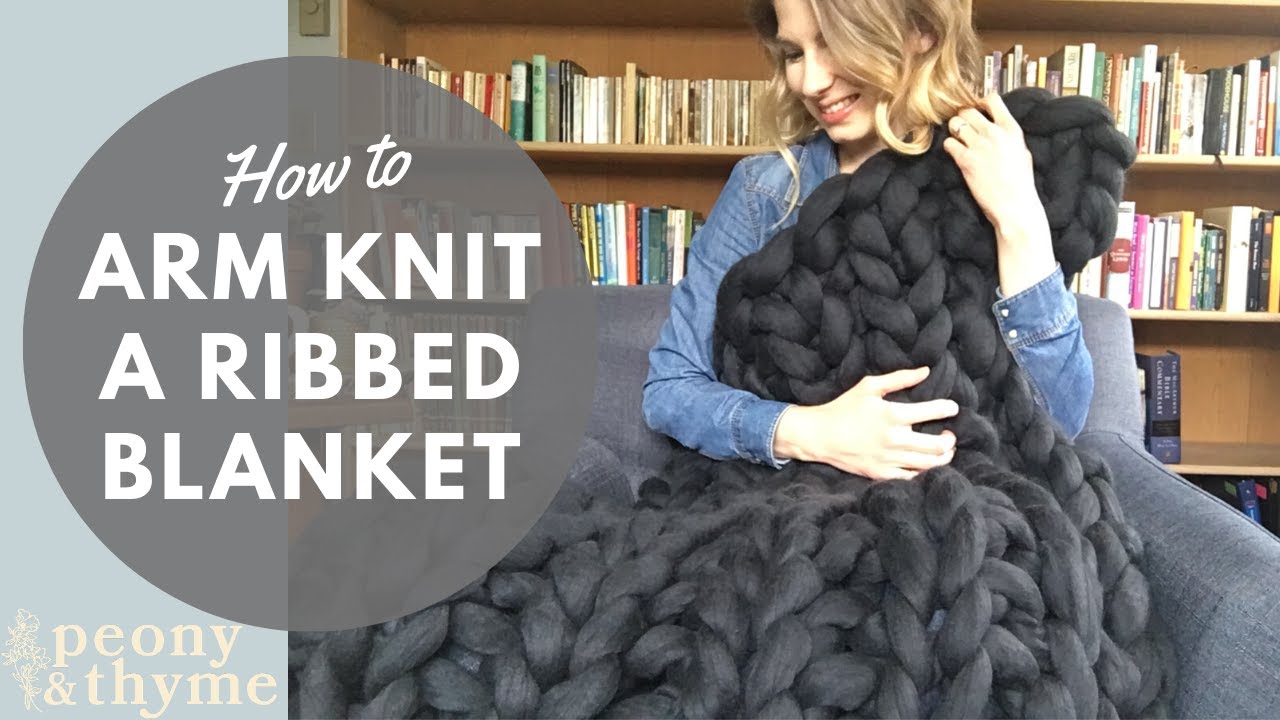 How to Arm Knit a Ribbed Blanket with Giant Yarn