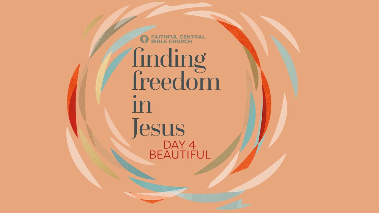 Day 4: Beautiful | Finding Freedom in Jesus: 21-day Fast Experience