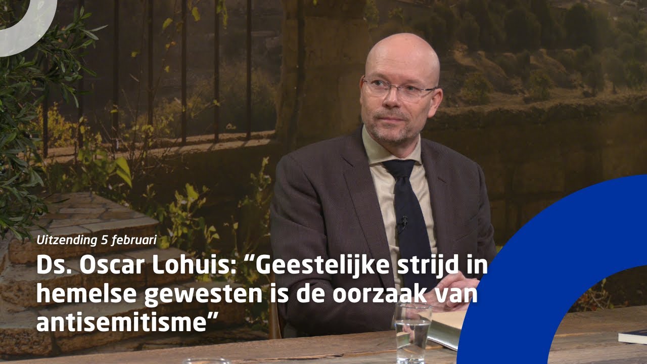 Ds. Oscar Lohuis: “Geestelijke strijd in hemelse gewesten is de oorzaak van antisemitisme”