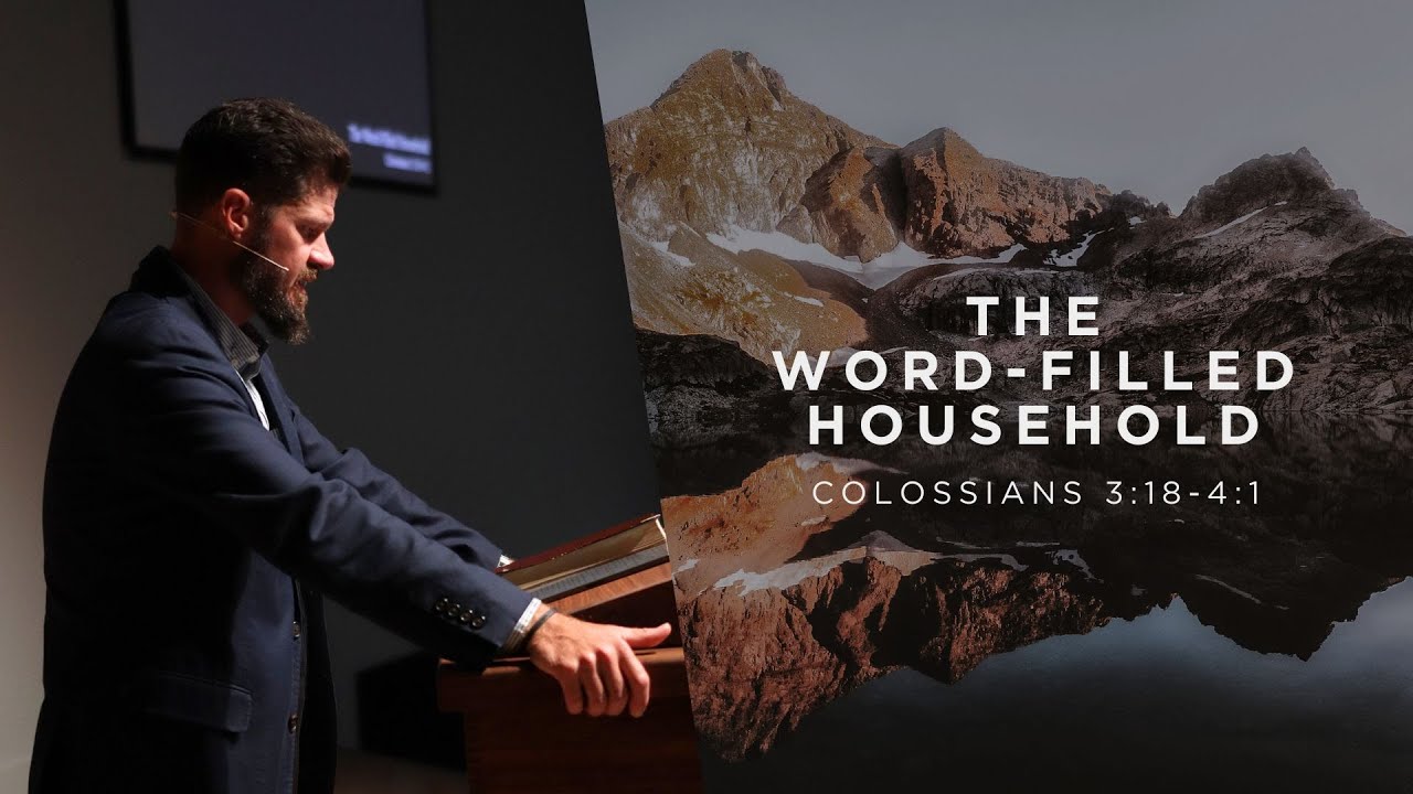 The Word-Filled Household (Colossians 3:18-4:1)