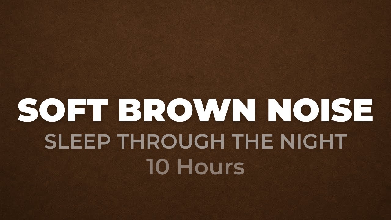 Soft Brown Noise for Sleeping Through the Night (10 Hours)