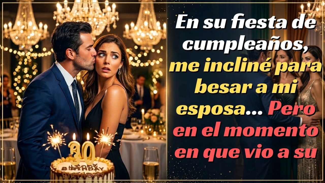 En su cumpleaños, me acerqué para besarla… y entonces apareció su ex.