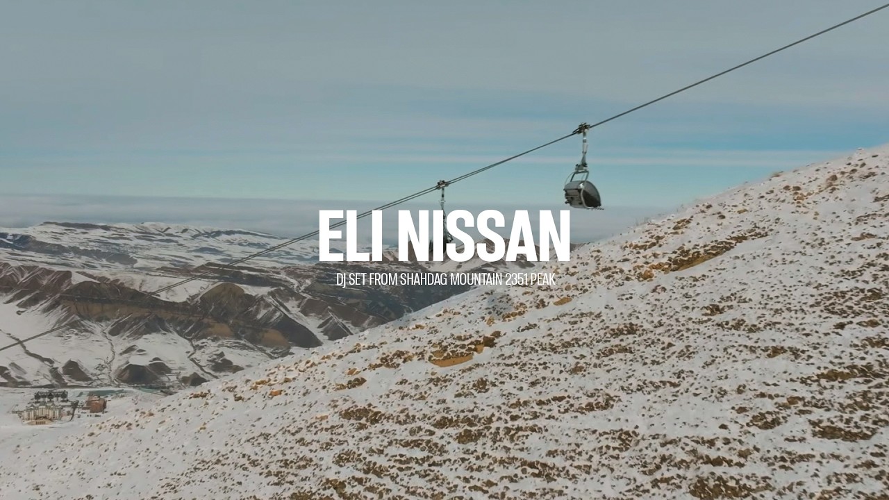 Eli Nissan atmospheric DJ set Shahdag Mountain 2351 peak