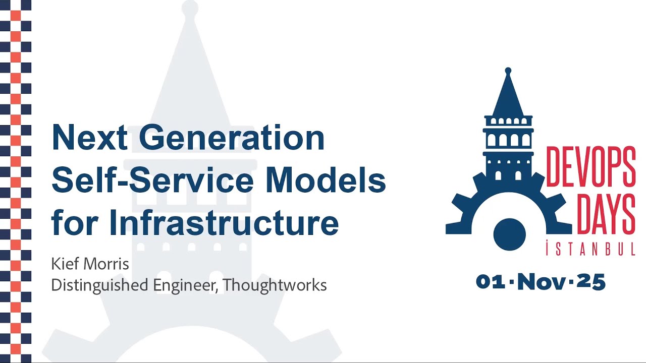 Kief Morris - Next Generation Self-Service Models for Infrastructure - DevOpsDays Istanbul 2025