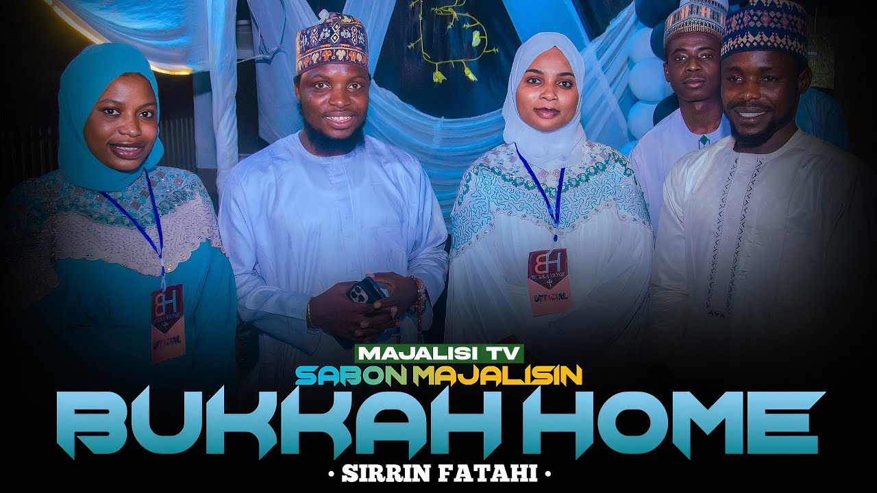 MAJALISIN_SIRRIN_FATAHI_A_RIJIYAR_ZAKI_WANDA_AKA_GABATAR_A_BUKKAH_HOME