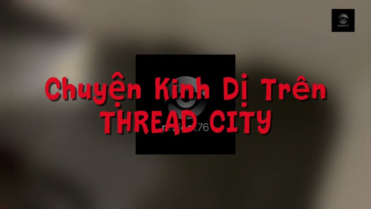 Dân Cư Thread City Kể Chuyện Ma - P1