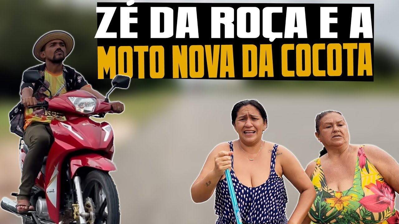 ZÉ DA ROÇA TROCOU A MOTO DA COCOTA E ELA NÃO GOSTOU NADA
