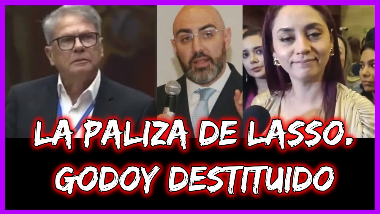 La paliza de Lasso  Godoy destituido