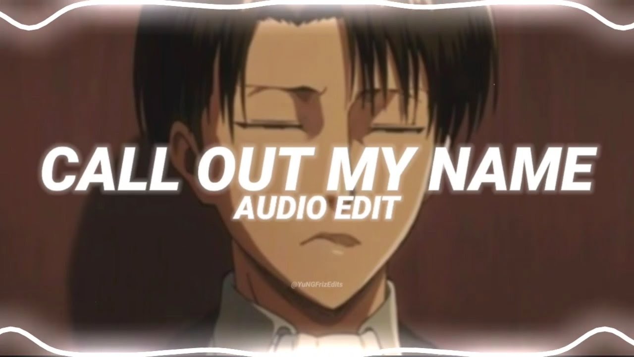 call out my name - the weeknd [edit audio]
