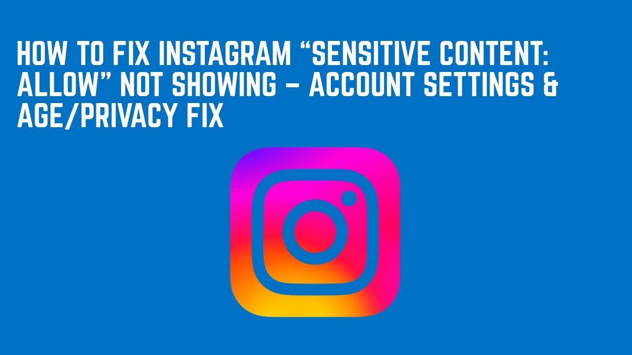 How To Fix Instagram &ldquo;Sensitive Content: Allow&rdquo; Not Showing &ndash; Account Settings & Age/Privacy Fix