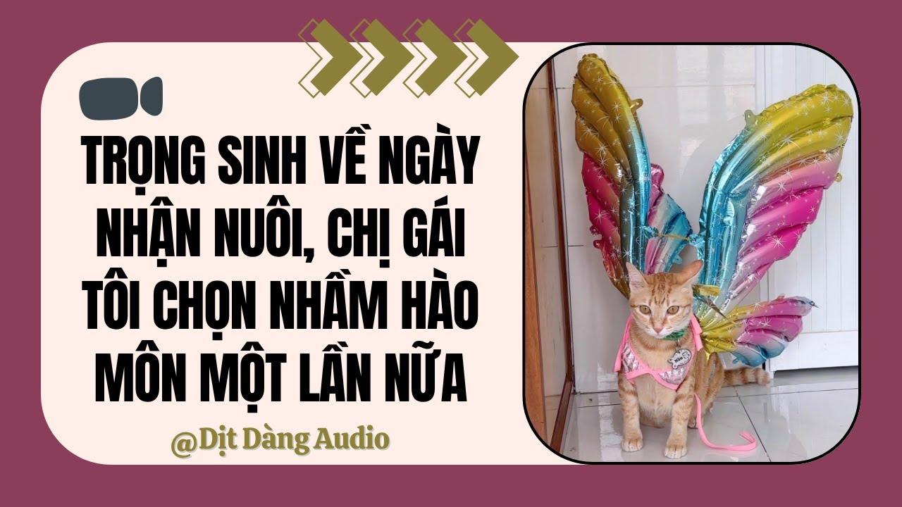 [TRUYỆN AUDIO] Trọng Sinh Về Ngày Nhận Nuôi, Chị Gái Tôi Chọn Nhầm Hào Môn 1 Lần Nữa| Dịt Dàng Audio