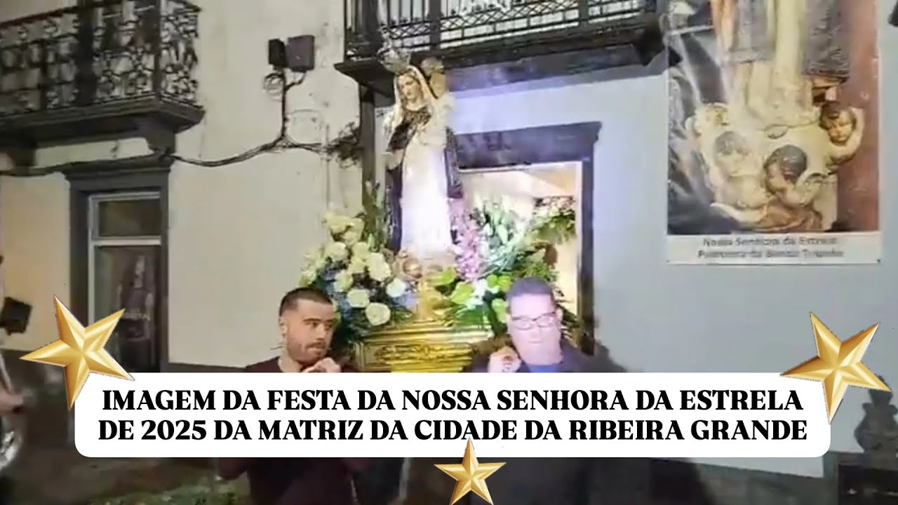 IMAGEM ⭐  DA FESTA DA NOSSA SENHORA DA ESTRELA DE 2025 DA MATRIZ DA CIDADE DA RIBEIRA GRANDE  🌠