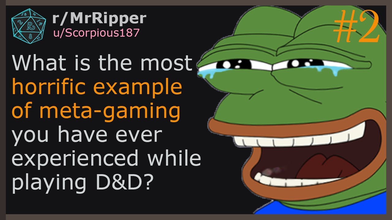 What is the most horrific example of meta-gaming you have ever experienced while playing D&D? Pt.2