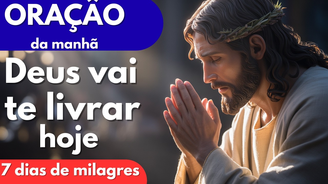 “ORAÇÃO DA MANHÃ — DEUS VAI TE DAR LIVRAMENTO HOJE!”