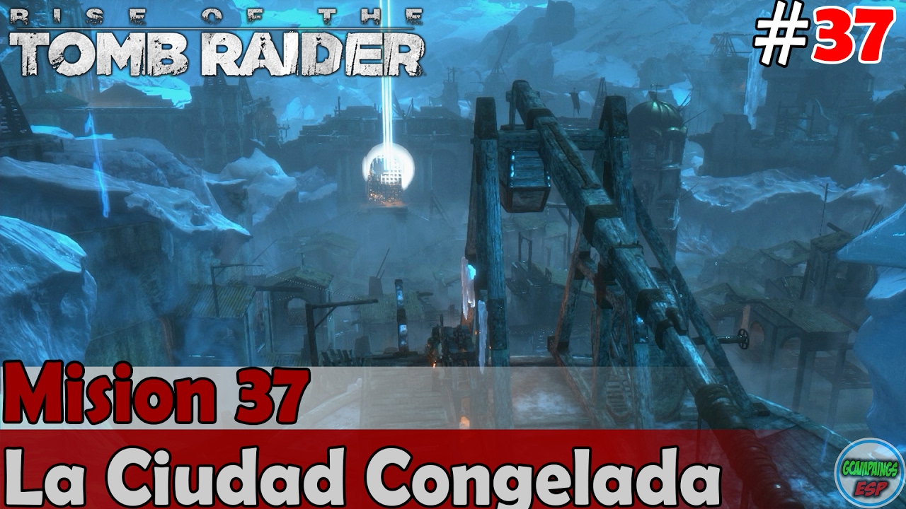 Rise of the Tomb Raider | La Ciudad Congelada | Mision 37 | PC Sin Comentarios 1080p 60fps