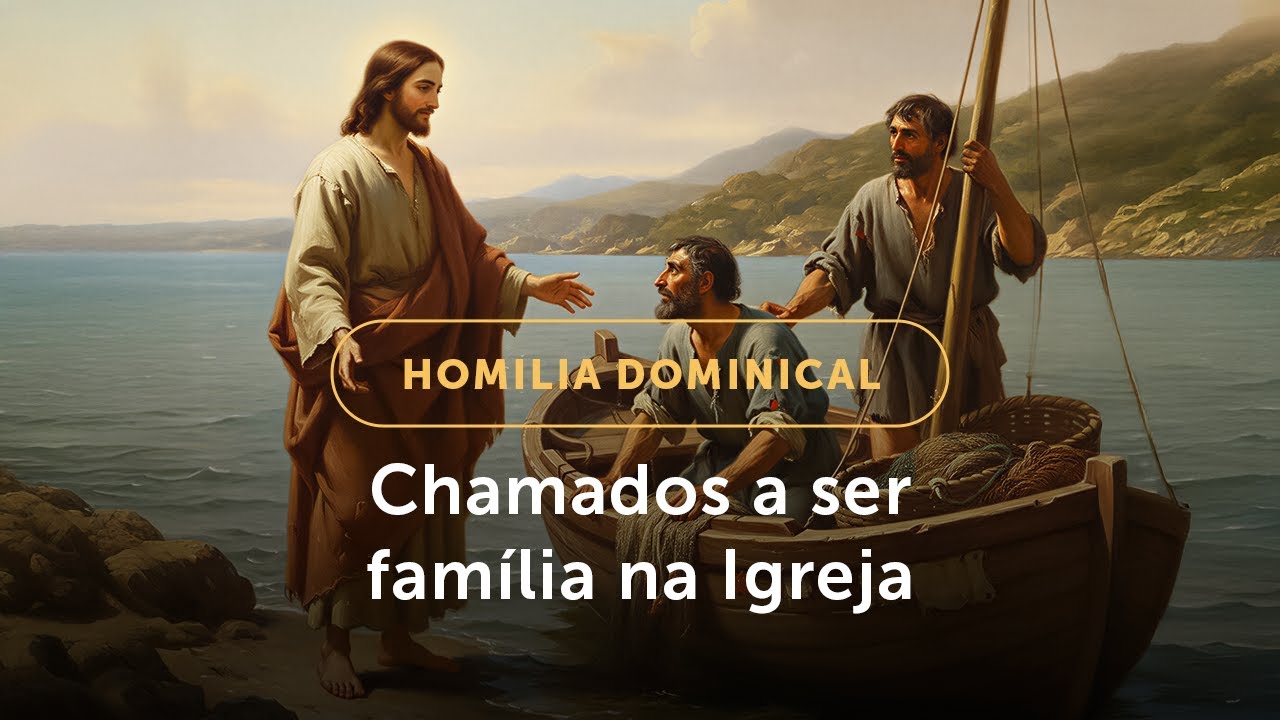 Homilia Dominical | Chamados a ser a grande família da Igreja (3º Dom. Tempo Comum (A) - 25/01/2026)