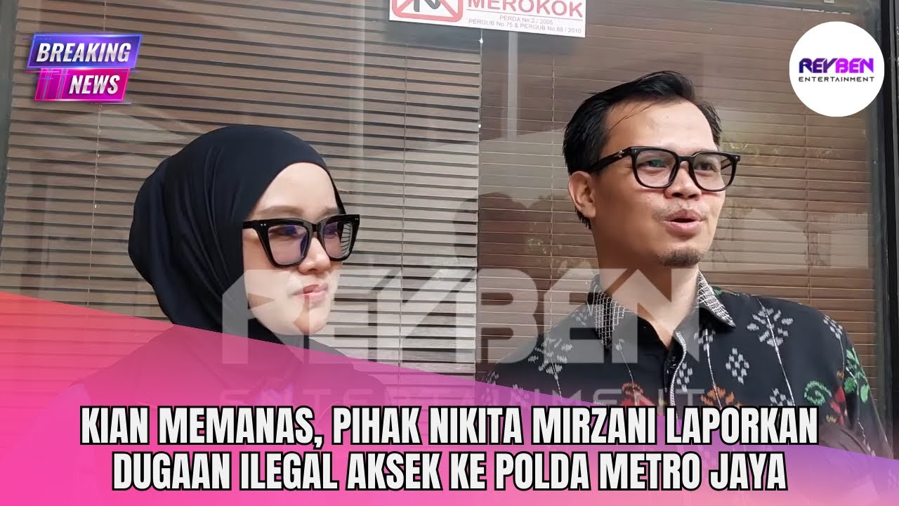 KIAN MEMANAS, PIHAK NIKITA MIRZANI LAPORKAN DUGAAN ILEGAL AKSEK KE POLDA METRO JAYA