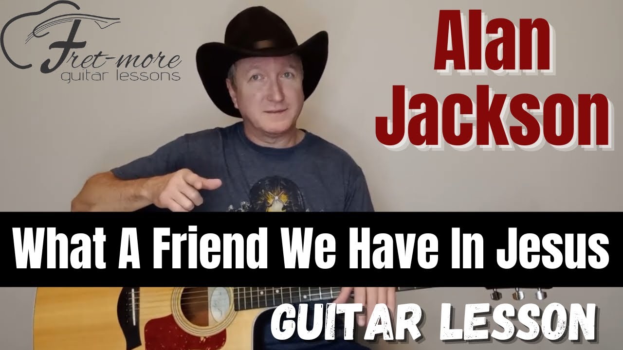 What A Friend We Have in Jesus - Alan Jackson - Guitar Lesson | Tutorial - Gospel Hymn