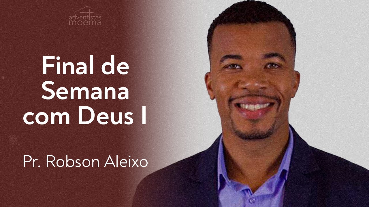 Final de Semana com Deus I | Pr. Robson Aleixo | Adventistas Moema | 26.05.2023