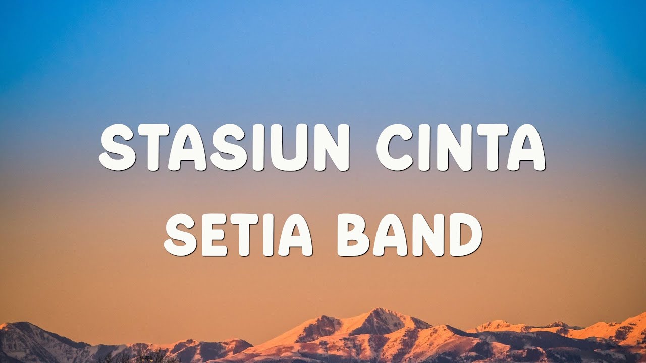 Setia Band - Stasiun Cinta - Lyrics