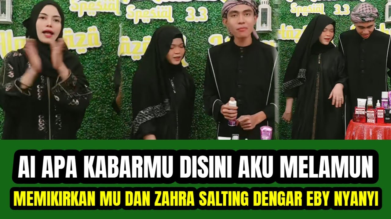 MELEDAK ‼️AI APA KABARMU DISINI AKU MELAMUN MEMIKIRKAN MU ZAHRA LANGSUNG SALTING DENGAR EBY NYANYI  