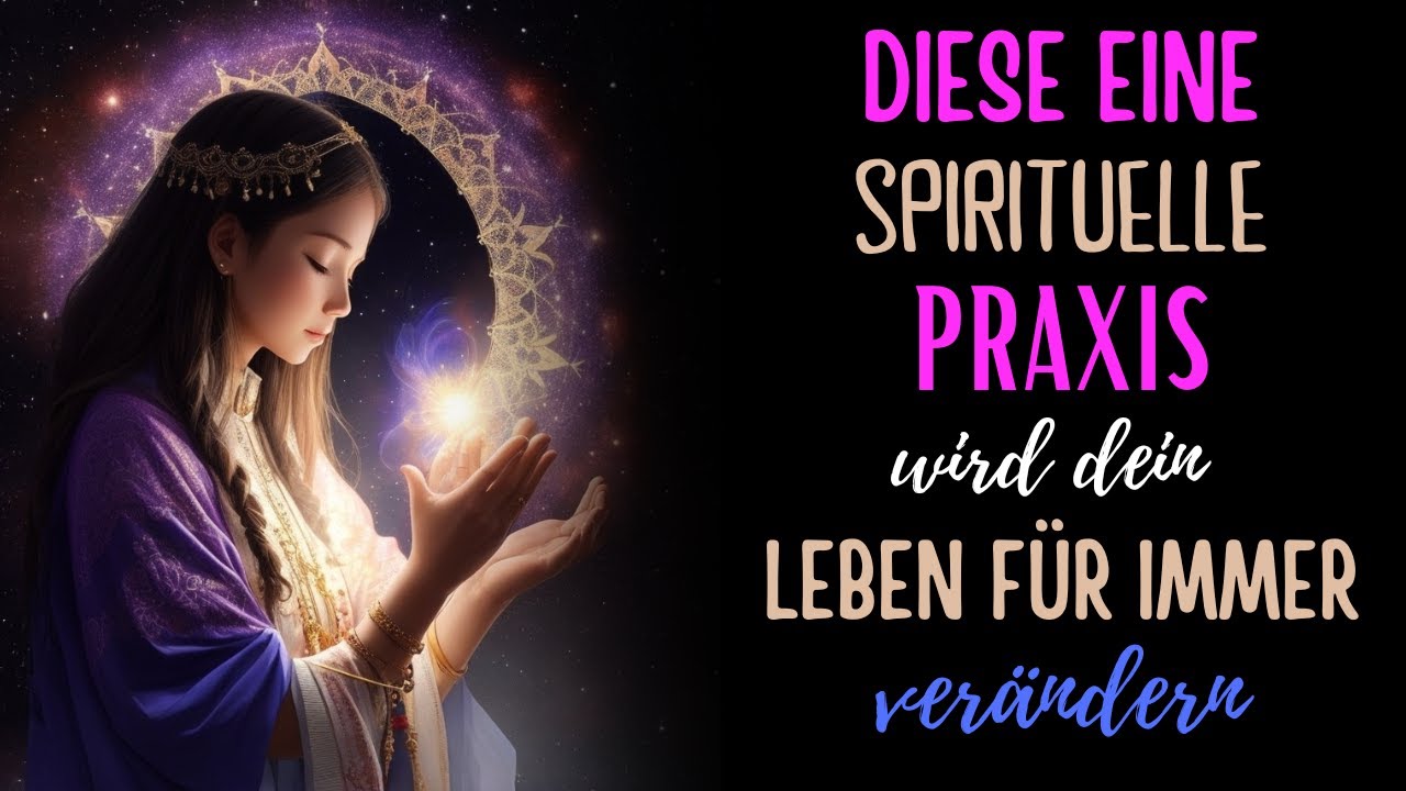 Diese eine spirituelle Praxis wird dein Leben F&Uuml;R IMMER ver&auml;ndern / Der Weg zum Gl&uuml;ck
