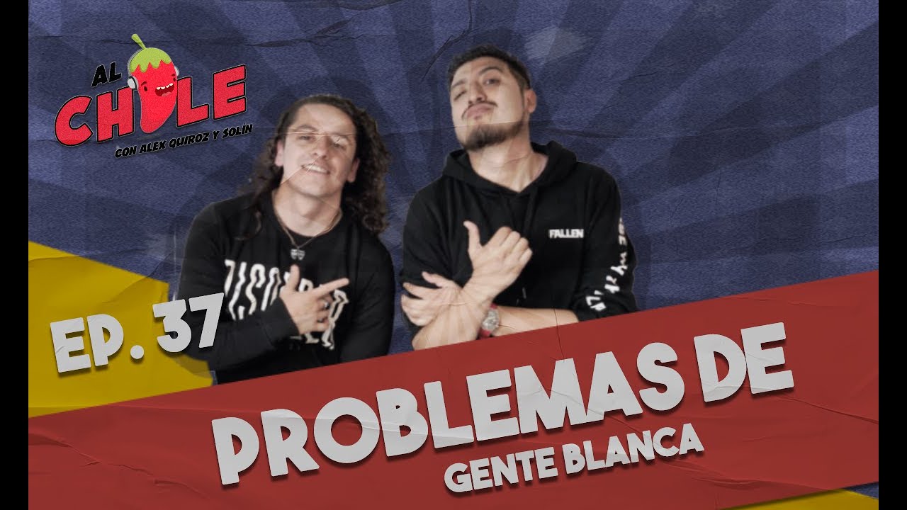 AL CHILE EP.37 | AL CHILE | PROBLEMAS DE GENTE BLANCA CON IVÁN MENDOZA
