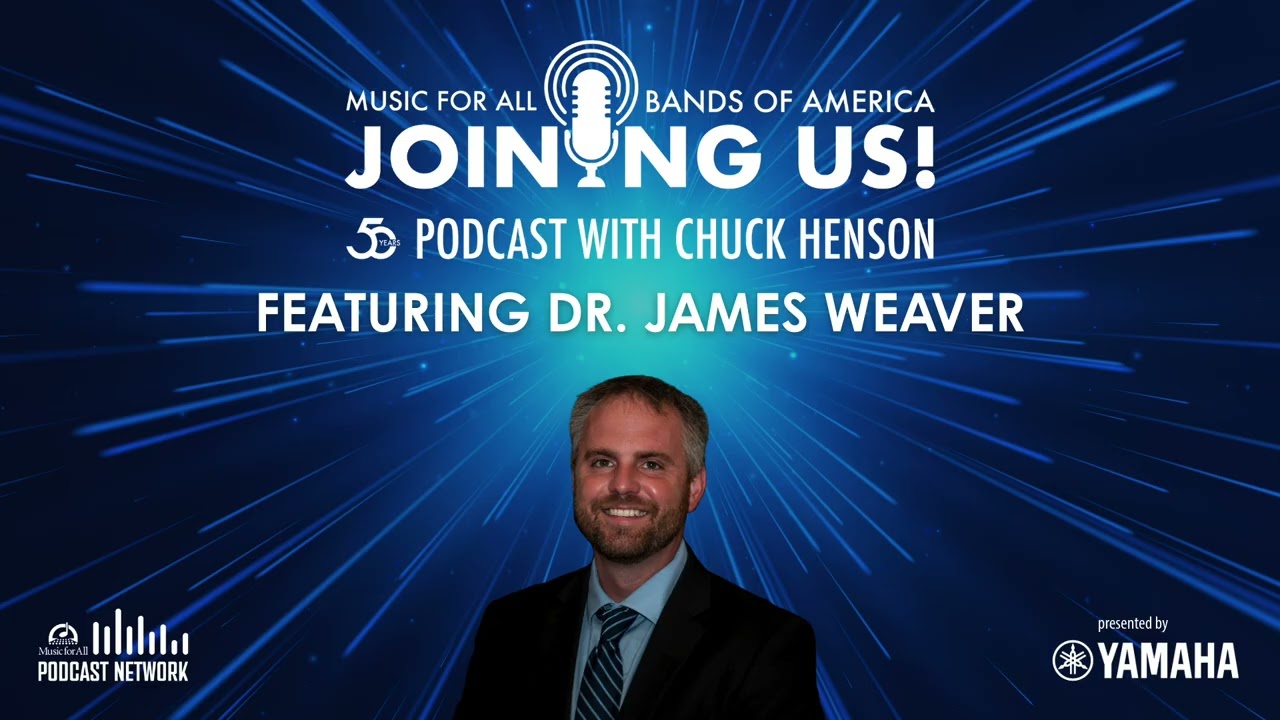 Joining Us! Dr. James Weaver | Music for All 50th Anniversary Podcast, Episode 25